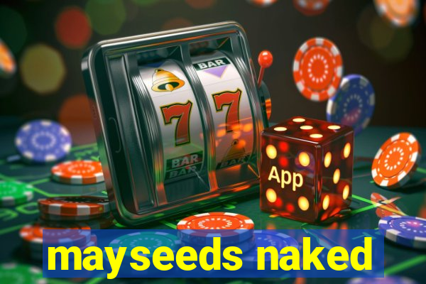 mayseeds naked